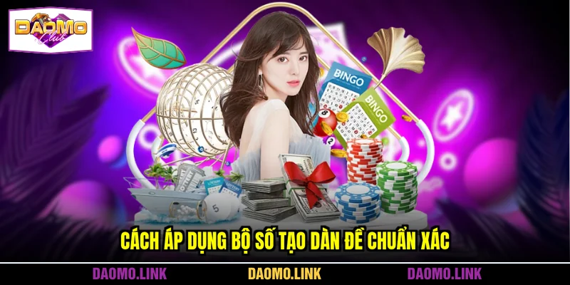 Cách áp dụng bộ số tạo dàn đề chuẩn xác