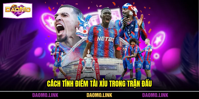 Cách tính điểm tài xỉu trong trận đấu
