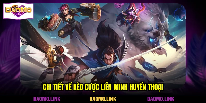 Chi tiết về kèo cược Liên minh huyền thoại