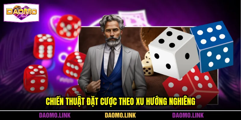 Chiến thuật đặt cược theo xu hướng nghiêng