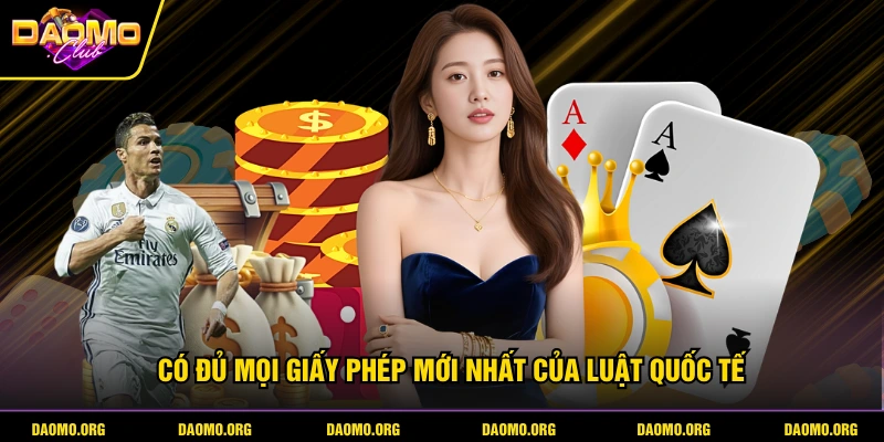 Có đủ mọi giấy phép mới nhất của luật quốc tế