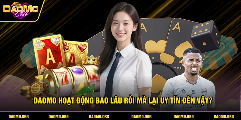 DAOMO hoạt động bao lâu rồi mà lại uy tín đến vậy?