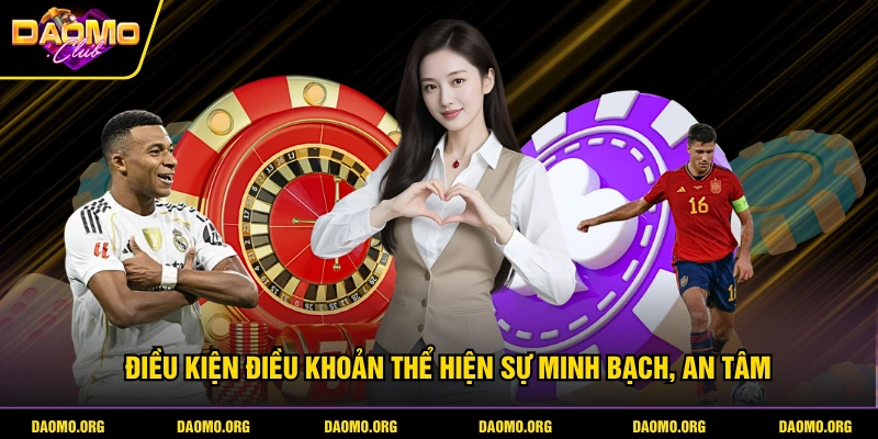 Điều kiện điều khoản thể hiện sự minh bạch, an tâm