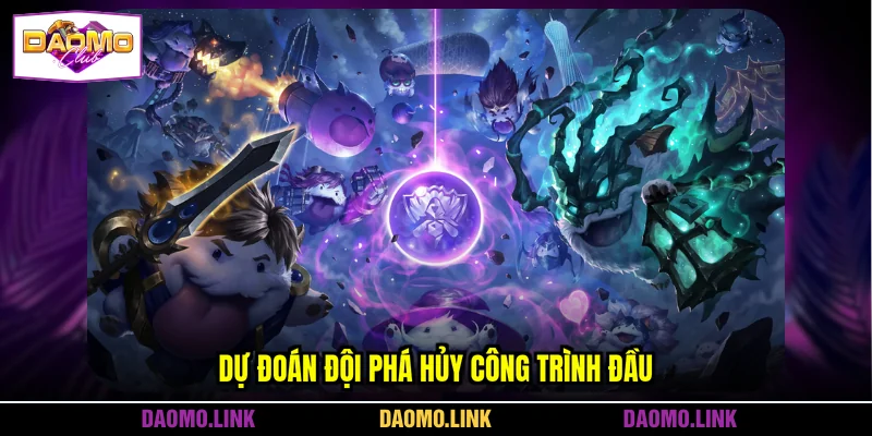 Dự đoán đội phá hủy công trình đầu