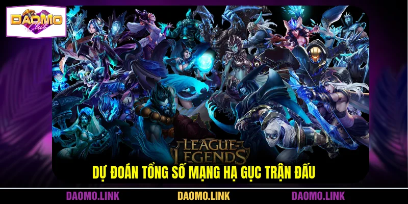 Dự đoán tổng số mạng hạ gục trận đấu