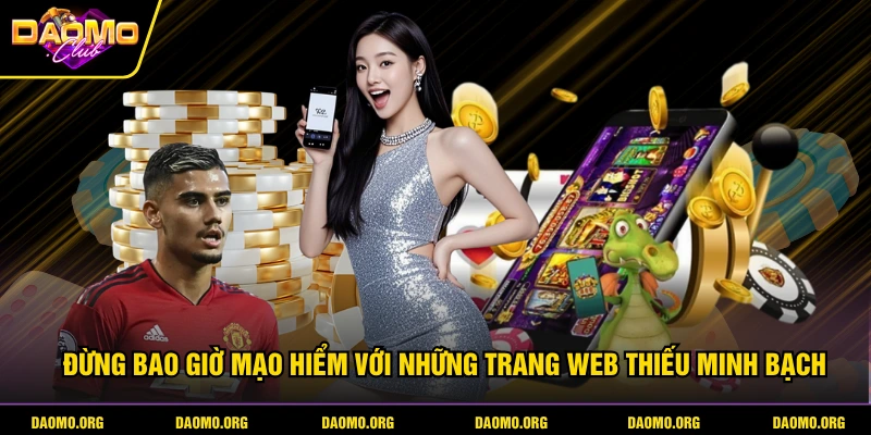 Đừng bao giờ mạo hiểm với những trang web thiếu minh bạch