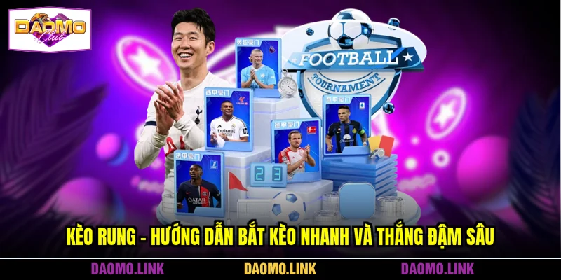 Kèo Rung - Hướng Dẫn Bắt Kèo Nhanh Và Thắng Đậm Sâu