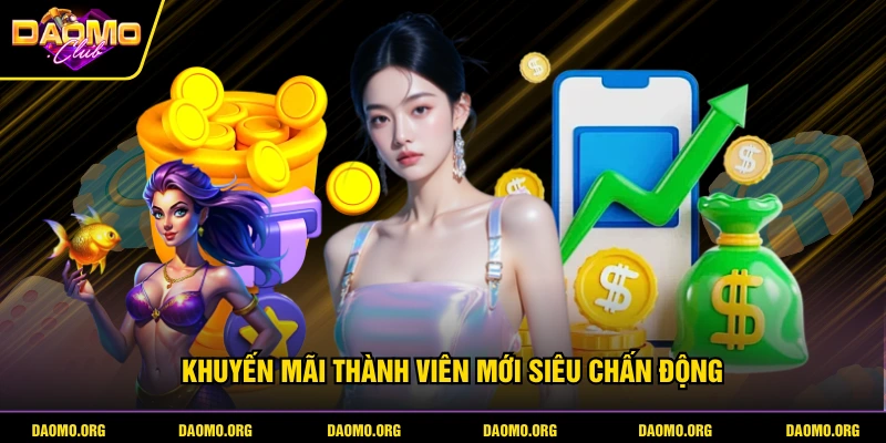 Khuyến mãi thành viên mới siêu chấn động