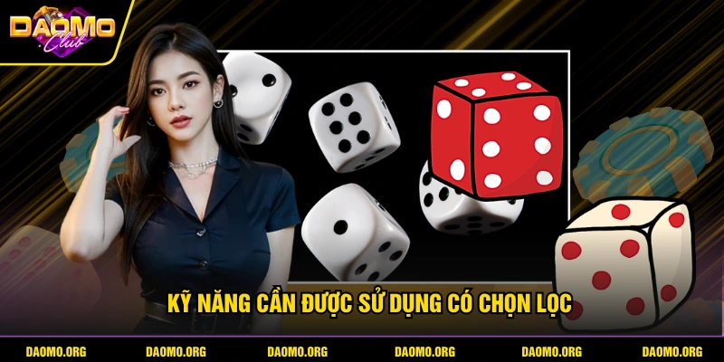 Kỹ năng cần được sử dụng có chọn lọc