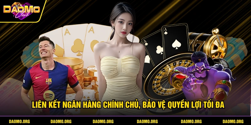 Liên kết ngân hàng chính chủ, bảo vệ quyền lợi tối đa