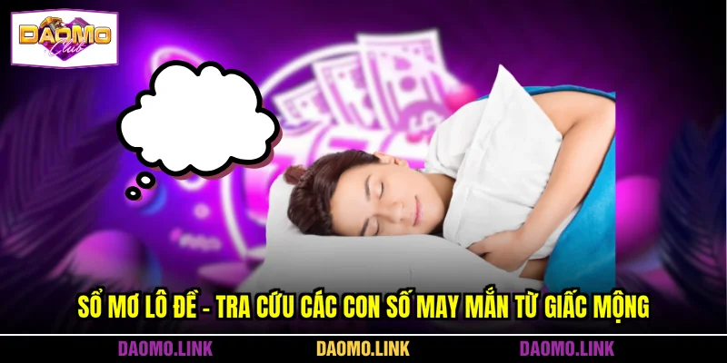 Sổ Mơ Lô Đề - Tra Cứu Các Con Số May Mắn Từ Giấc Mộng