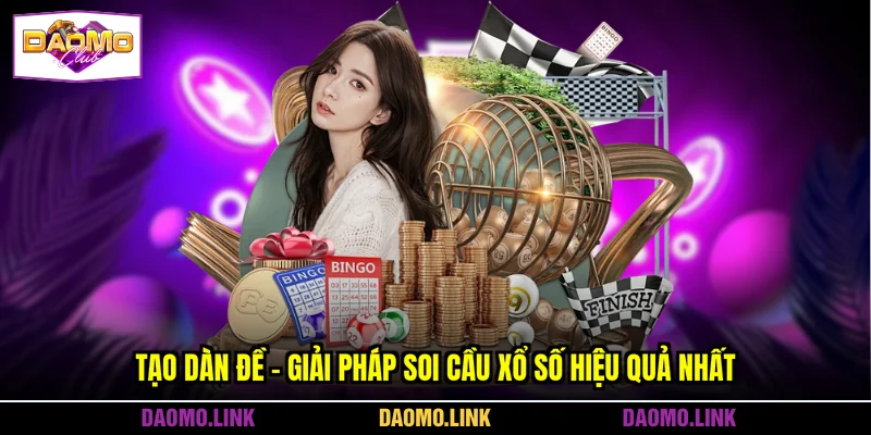 Tạo Dàn Đề - Giải Pháp Soi Cầu Xổ Số Hiệu Quả Nhất