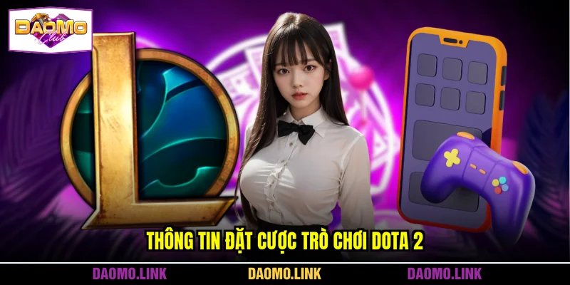 Thông tin đặt cược trò chơi Dota 2