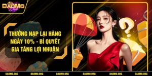 Thưởng Nạp Lại Hàng Ngày 10% - Bí Quyết Gia Tăng Lợi Nhuận
