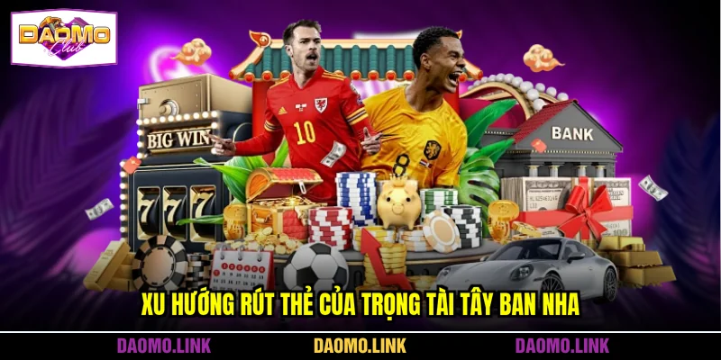 Xu hướng rút thẻ của trọng tài Tây Ban Nha